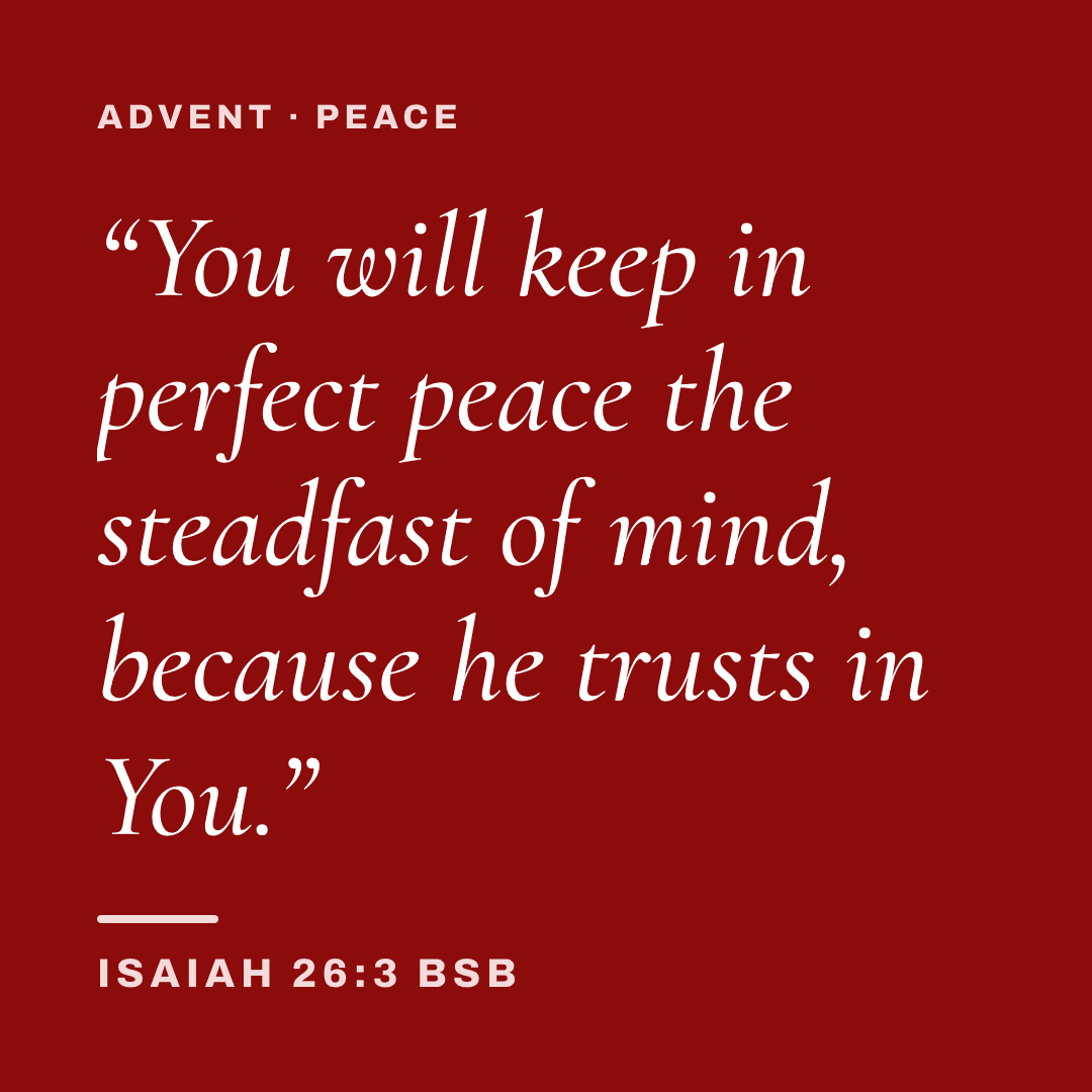Graphic with Isaiah 26:3 (BSB): "You will keep in perfect peace the steadfast of mind, because he trusts in You." Label: Advent · Peace.