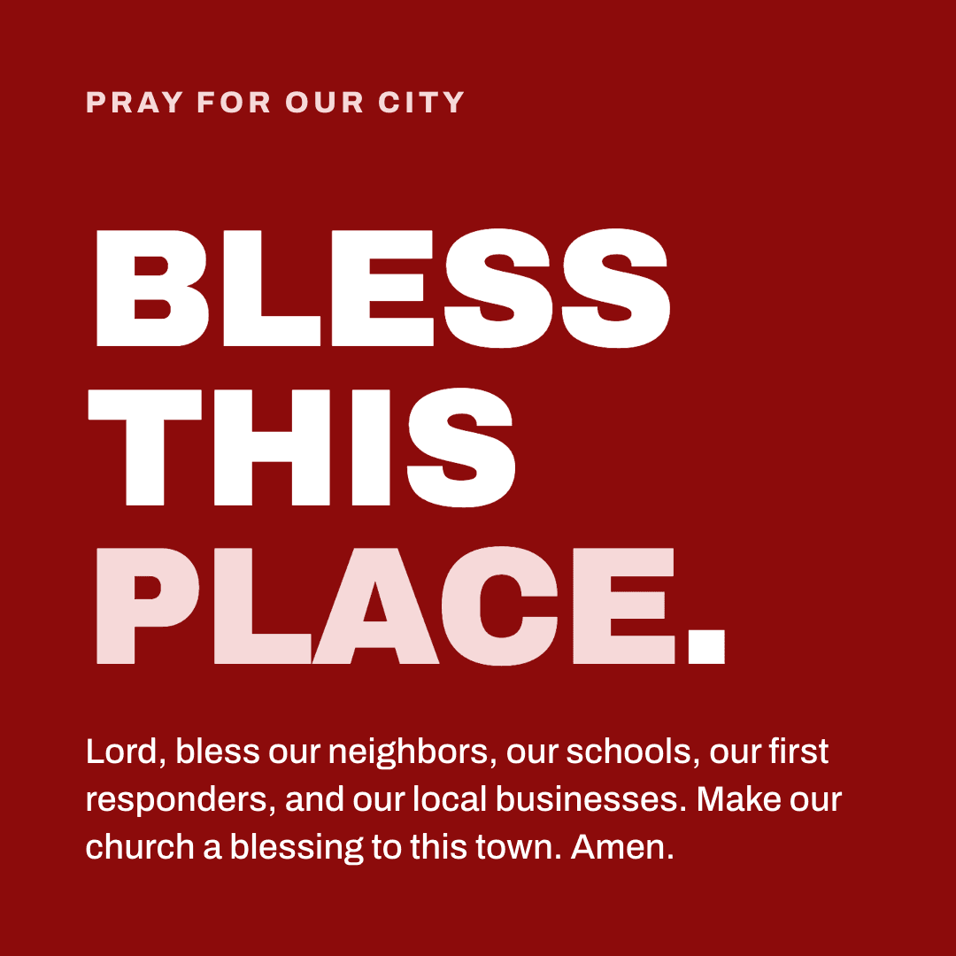 Graphic reading "Bless this place." Label: Pray for our city. Lord, bless our neighbors, our schools, our first responders, and our local businesses. Make our church a blessing to this town. Amen.