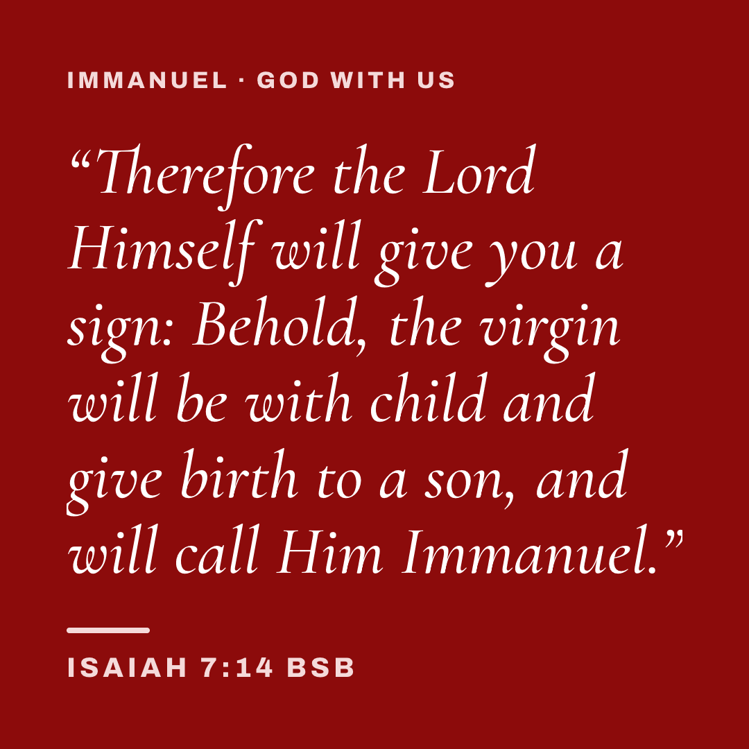 Graphic with Isaiah 7:14 (BSB): "Therefore the Lord Himself will give you a sign: Behold, the virgin will be with child and give birth to a son, and will call Him Immanuel." Label: Immanuel · God with us.