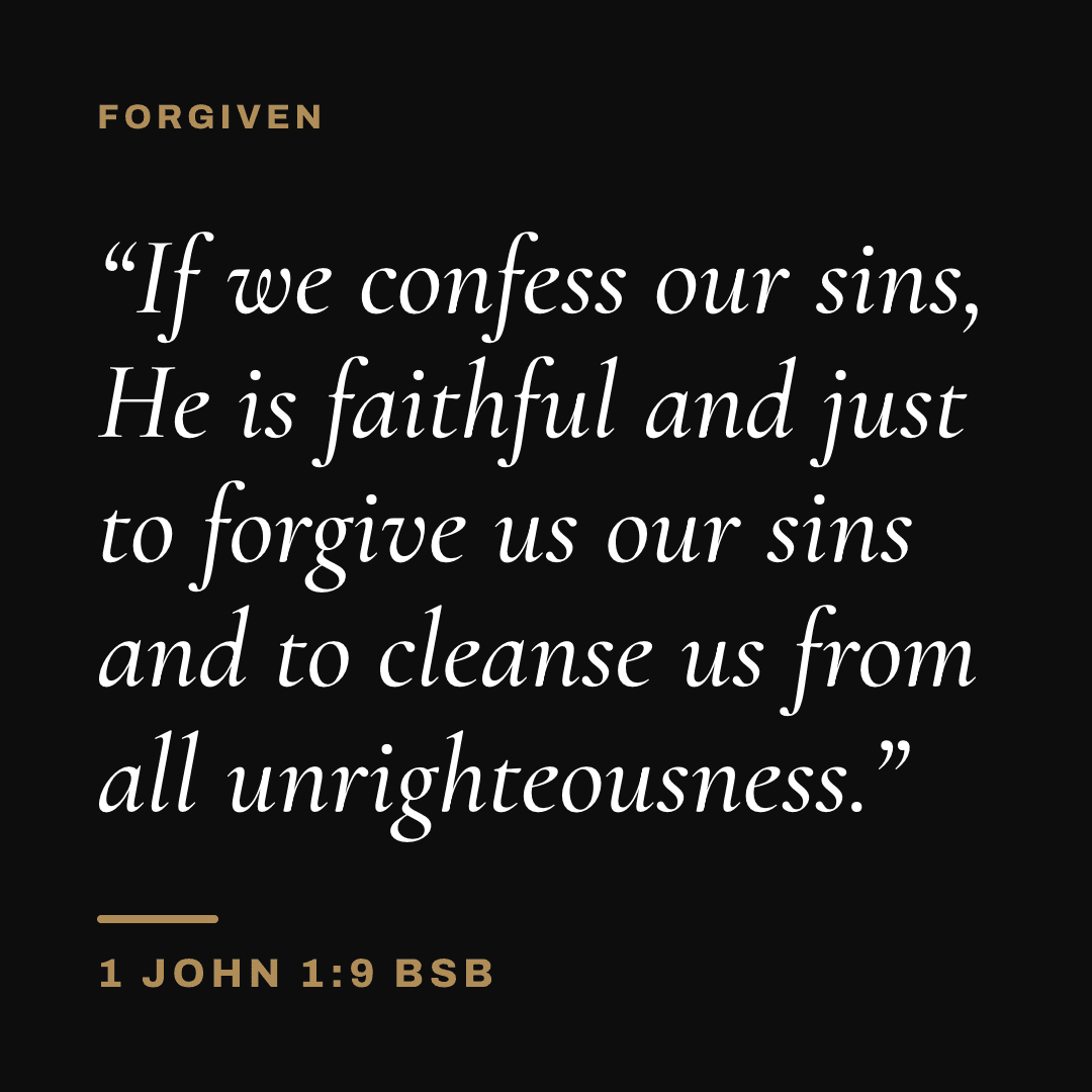 Graphic with 1 John 1:9 (BSB): "If we confess our sins, He is faithful and just to forgive us our sins and to cleanse us from all unrighteousness." Label: Forgiven.