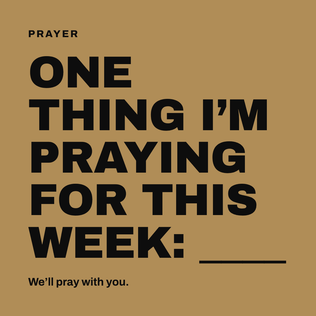 Graphic reading "One thing I'm praying for this week: ____" Label: Prayer. We'll pray with you.