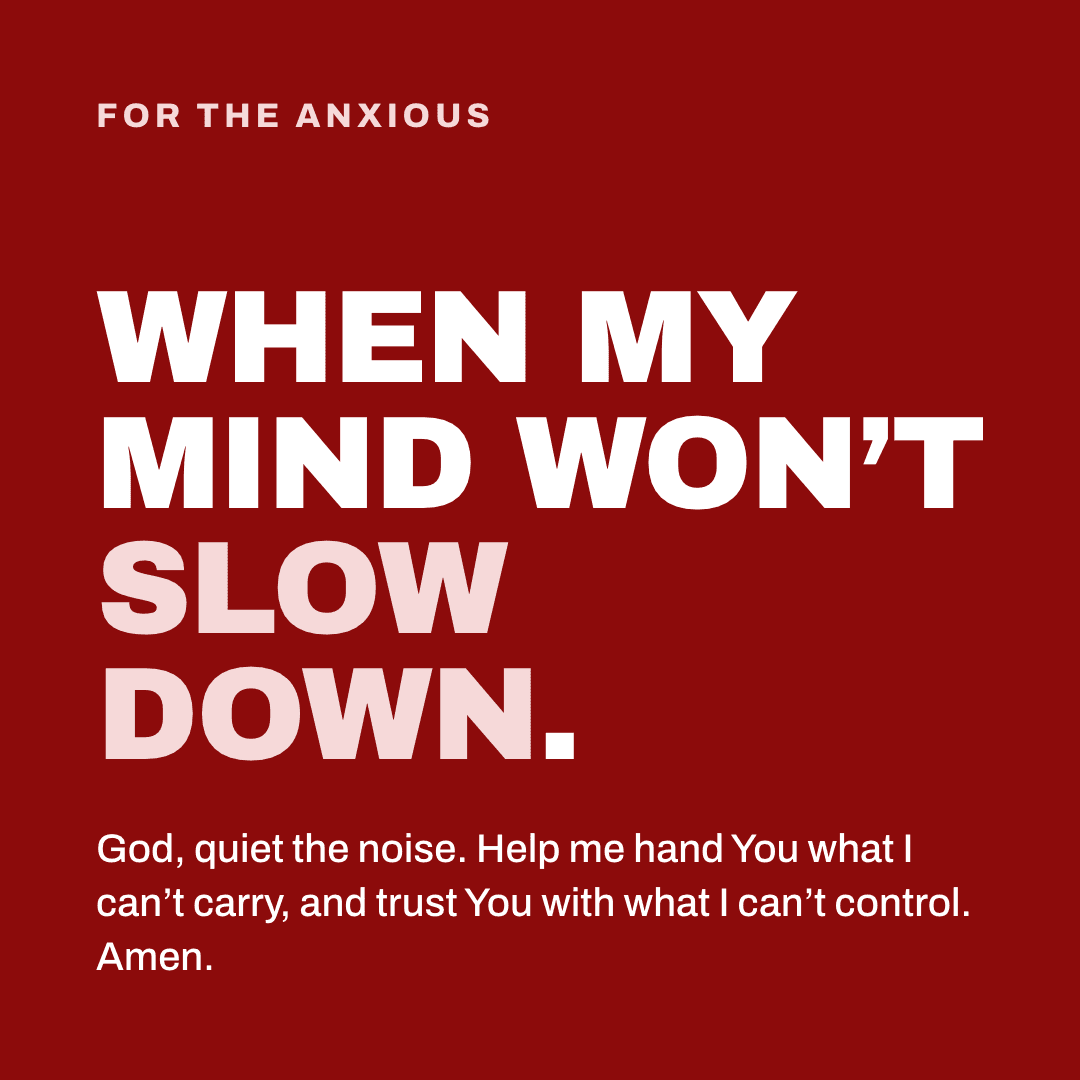 Graphic reading "When my mind won't slow down." Label: For the anxious. God, quiet the noise. Help me hand You what I can't carry, and trust You with what I can't control. Amen.