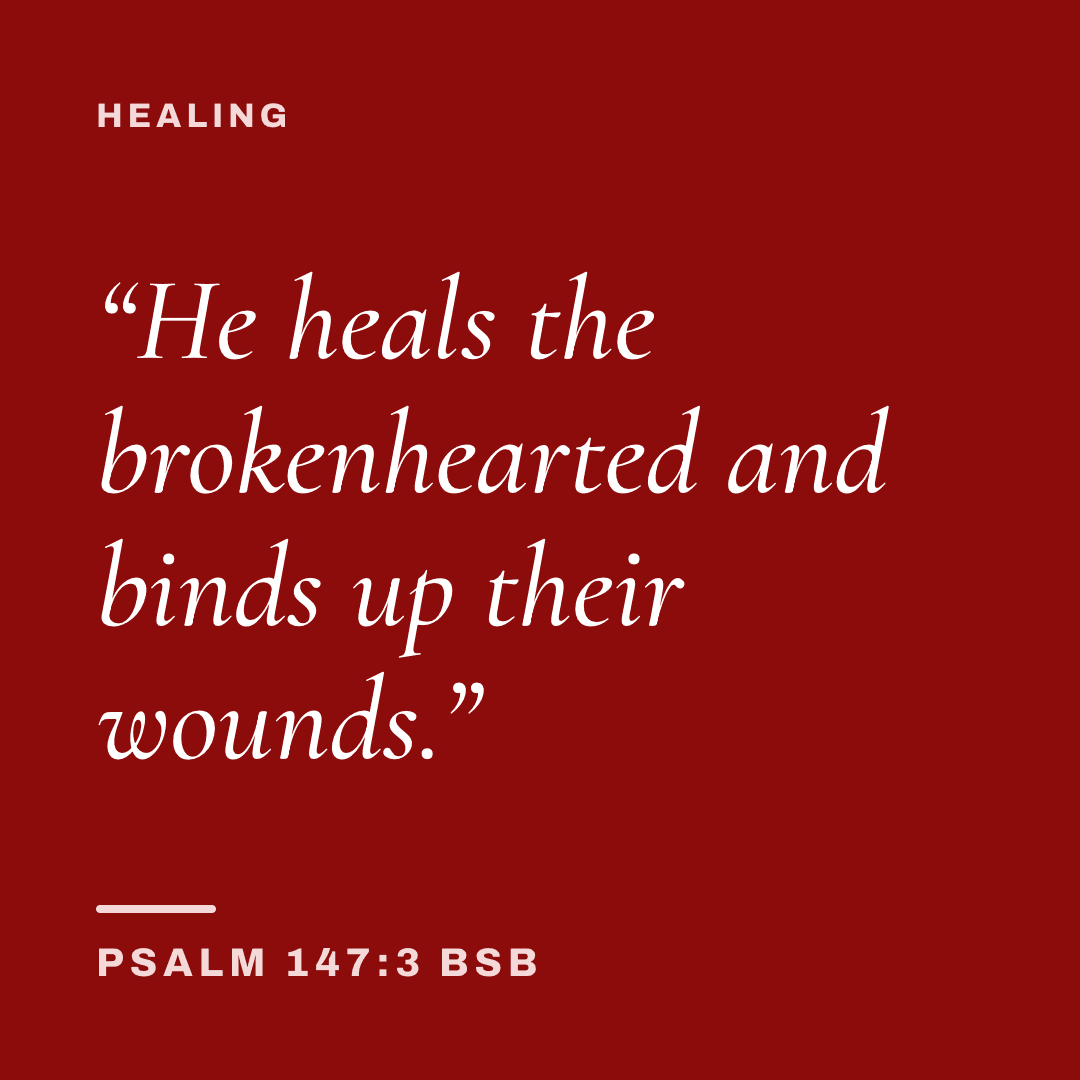 Graphic with Psalm 147:3 (BSB): "He heals the brokenhearted and binds up their wounds." Label: Healing.