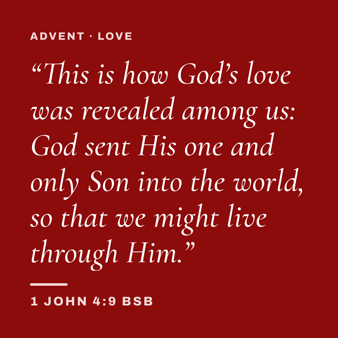 Graphic with 1 John 4:9 (BSB): "This is how God’s love was revealed among us: God sent His one and only Son into the world, so that we might live through Him." Label: Advent · Love.