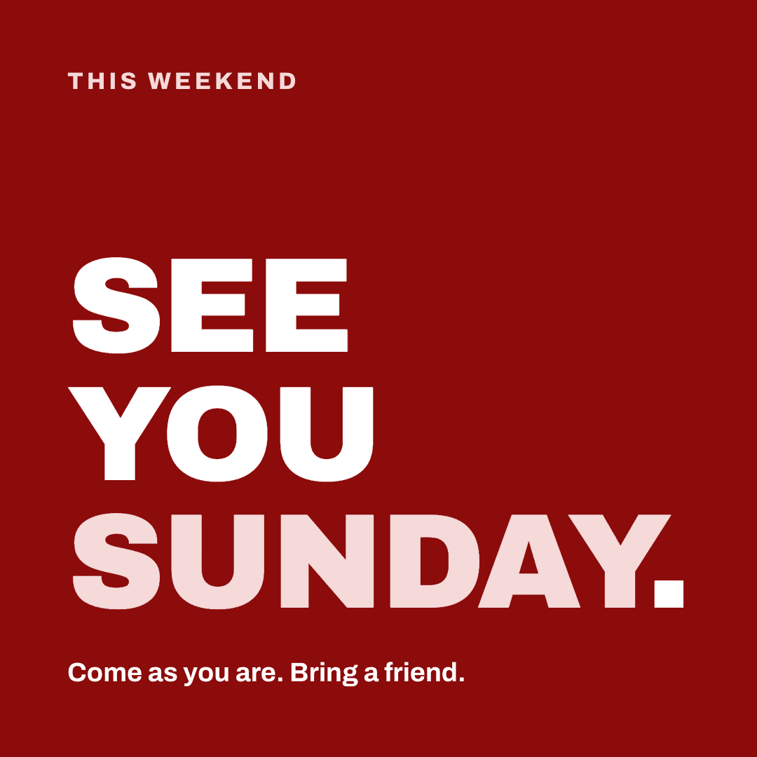 Graphic reading "See you Sunday." Label: This weekend. Come as you are. Bring a friend.
