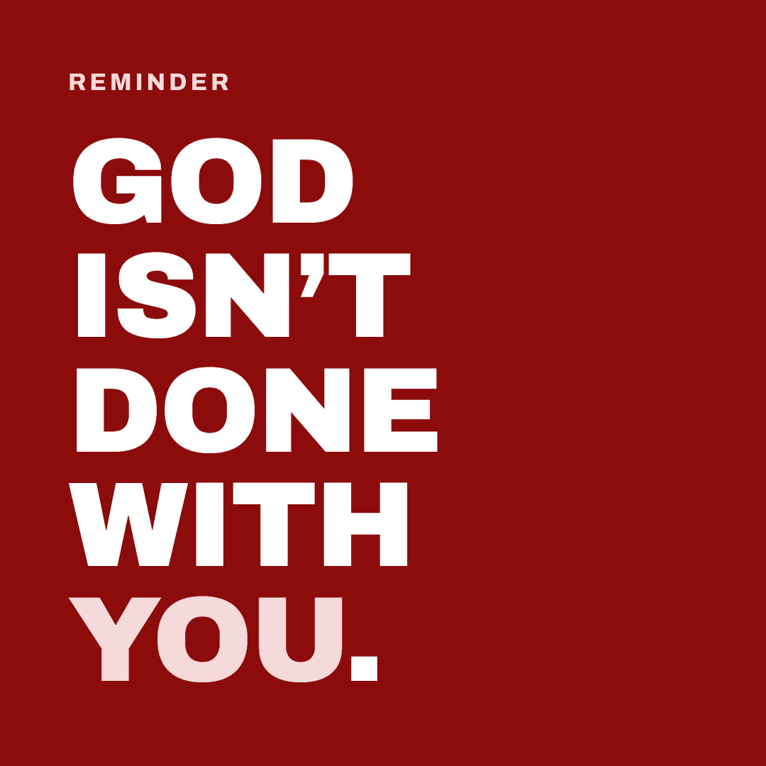 Graphic reading "God isn't done with you." Label: Reminder.