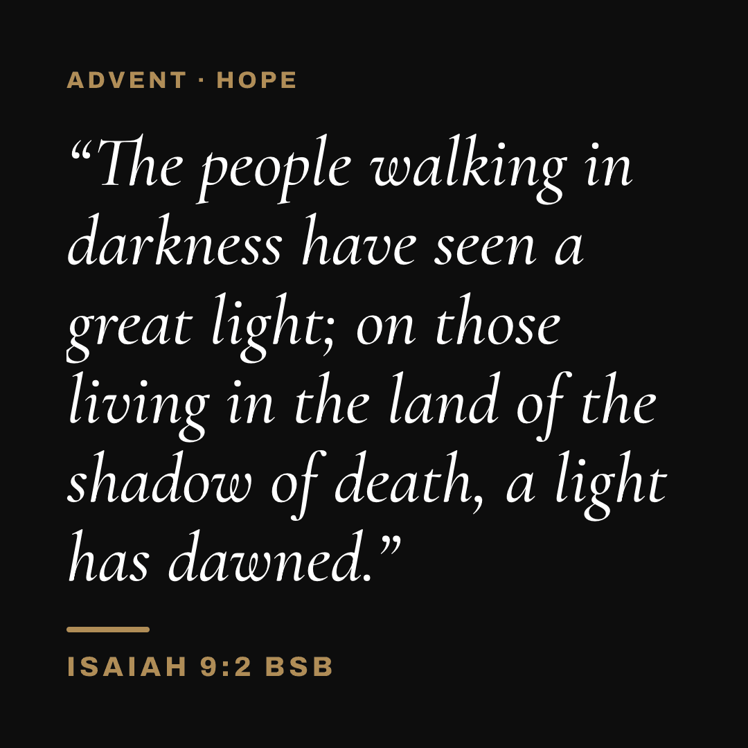 Graphic with Isaiah 9:2 (BSB): "The people walking in darkness have seen a great light; on those living in the land of the shadow of death, a light has dawned." Label: Advent · Hope.