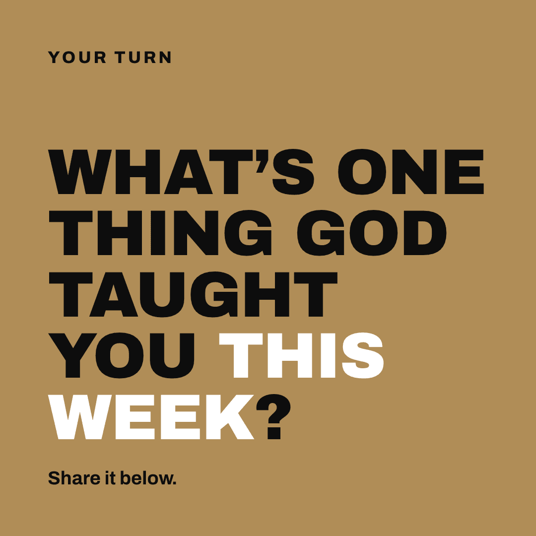 Graphic reading "What's one thing God taught you this week?" Label: Your turn. Share it below.