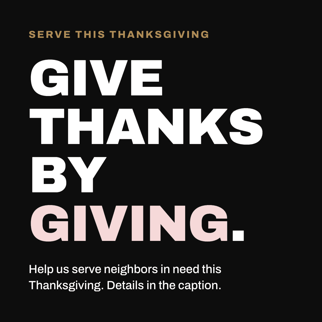Graphic reading "Give thanks by giving." Label: Serve this Thanksgiving. Help us serve neighbors in need this Thanksgiving. Details in the caption.