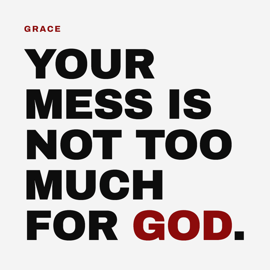 Graphic reading "Your mess is not too much for God." Label: Grace.