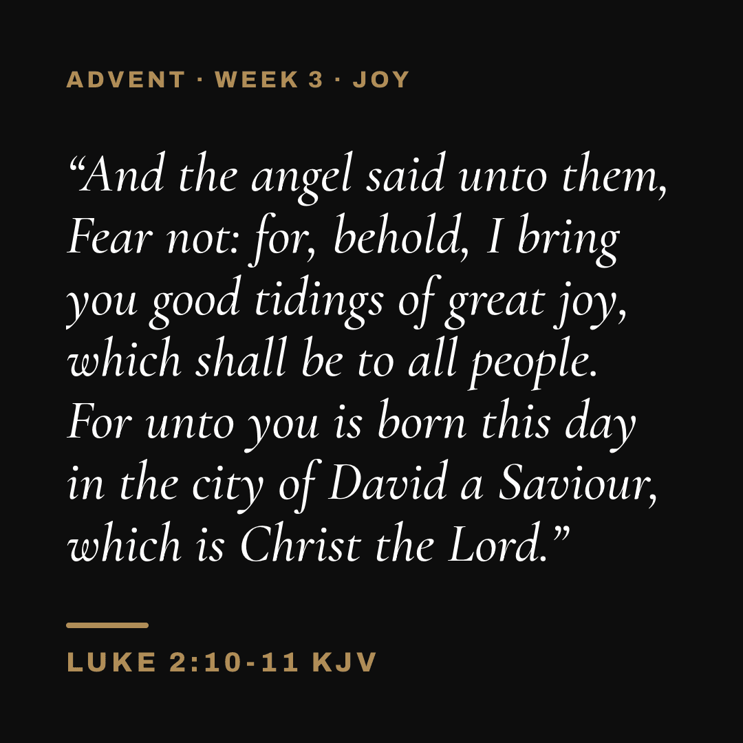 Graphic with Luke 2:10-11 (KJV): "And the angel said unto them, Fear not: for, behold, I bring you good tidings of great joy, which shall be to all people. For unto you is born this day in the city of David a Saviour, which is Christ the Lord." Label: Advent · Week 3 · Joy.