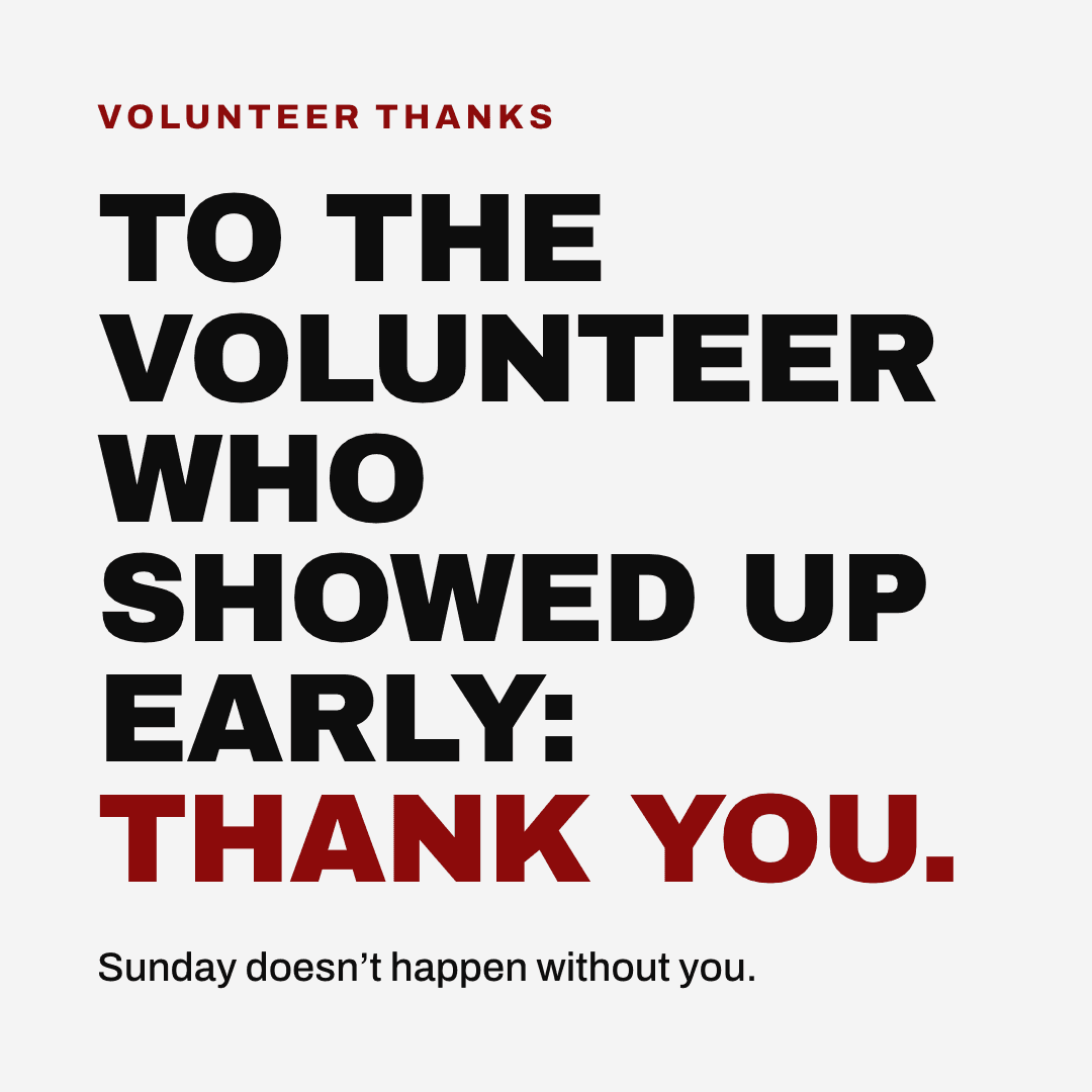 Graphic reading "To the volunteer who showed up early: thank you." Label: Volunteer thanks. Sunday doesn't happen without you.