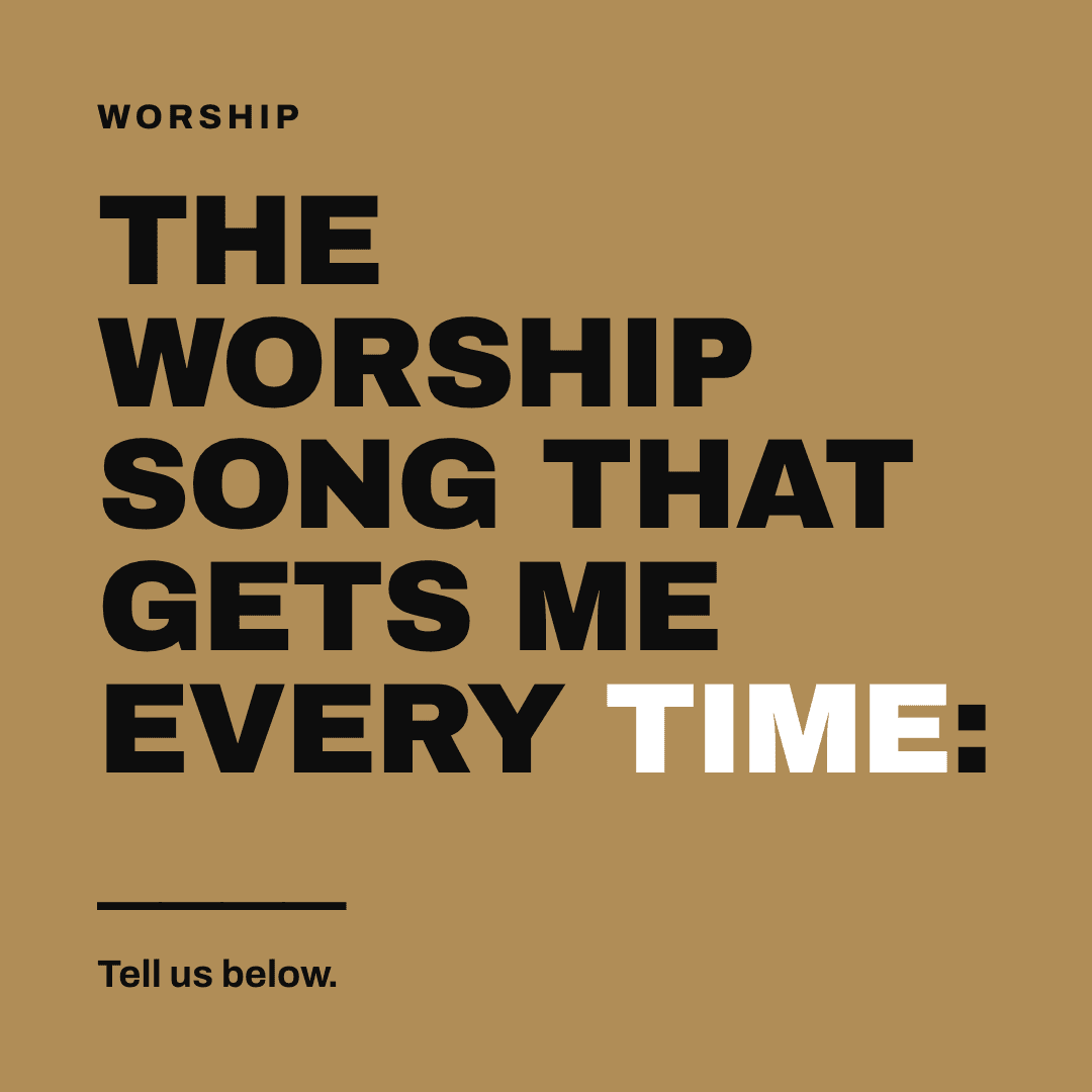 Graphic reading "The worship song that gets me every time: ____" Label: Worship. Tell us below.