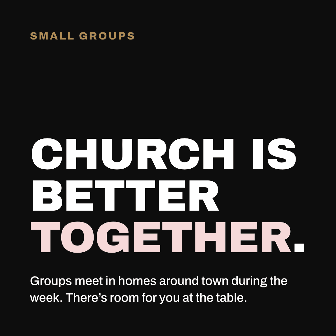 Graphic reading "Church is better together." Label: Small groups. Groups meet in homes around town during the week. There's room for you at the table.