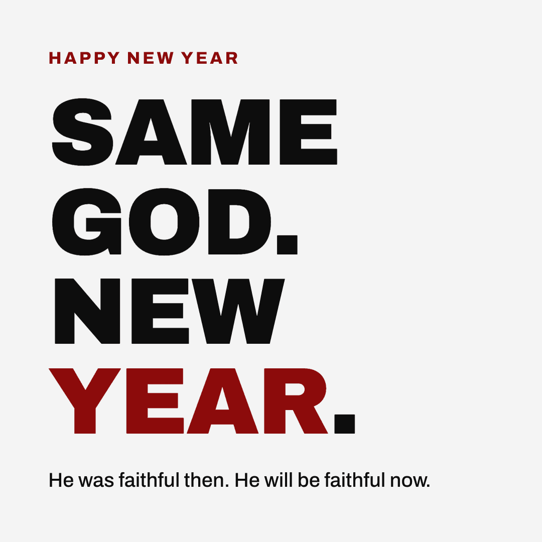 Graphic reading "Same God. New year." Label: Happy New Year. He was faithful then. He will be faithful now.