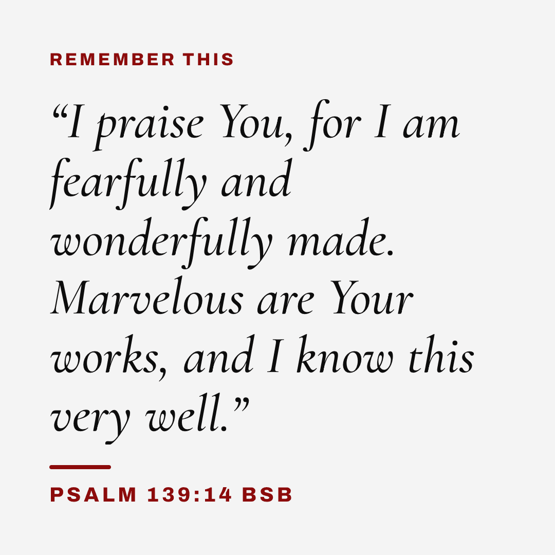 Graphic with Psalm 139:14 (BSB): "I praise You, for I am fearfully and wonderfully made. Marvelous are Your works, and I know this very well." Label: Remember this.