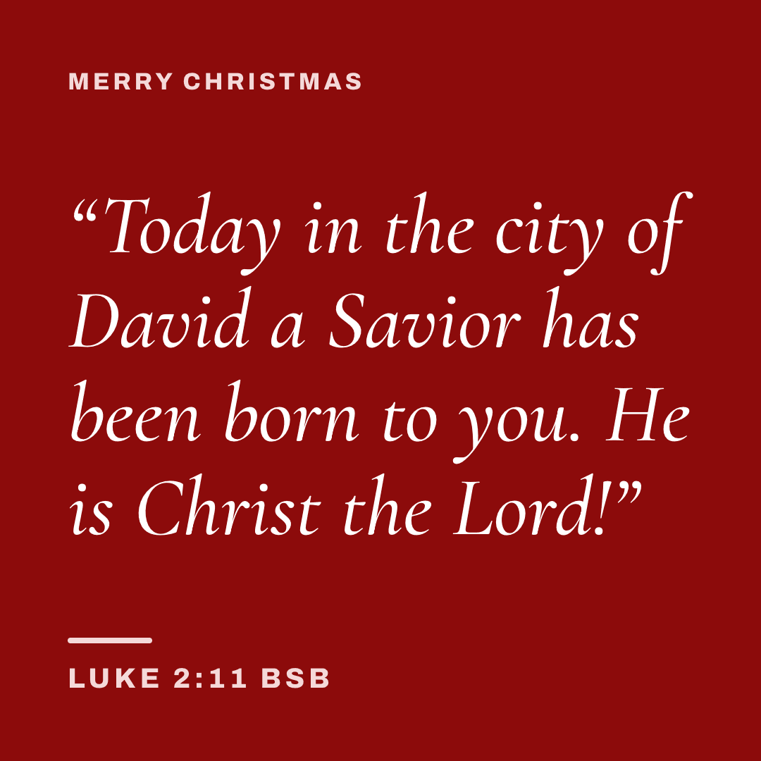 Graphic with Luke 2:11 (BSB): "Today in the city of David a Savior has been born to you. He is Christ the Lord!" Label: Merry Christmas.